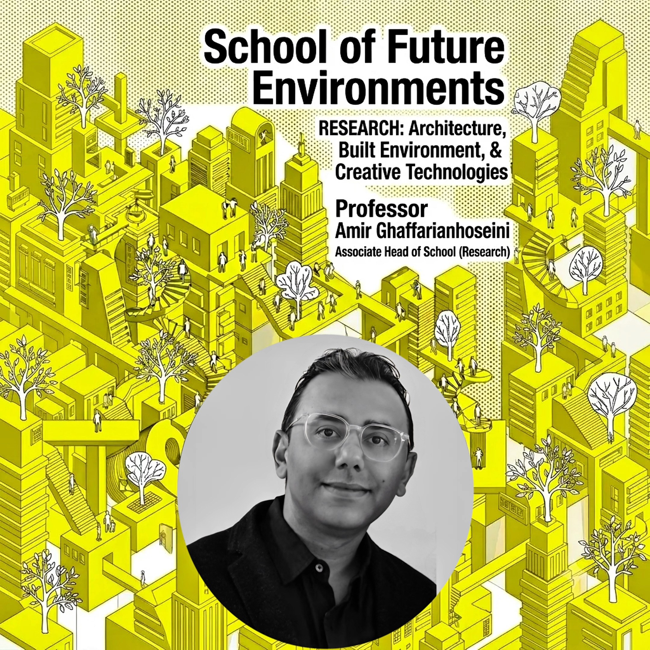 School of Future Environments research: architecture, built environment and creative technologies. Professor Amir Ghaffarianhoseini, Associate Head of School (Research).